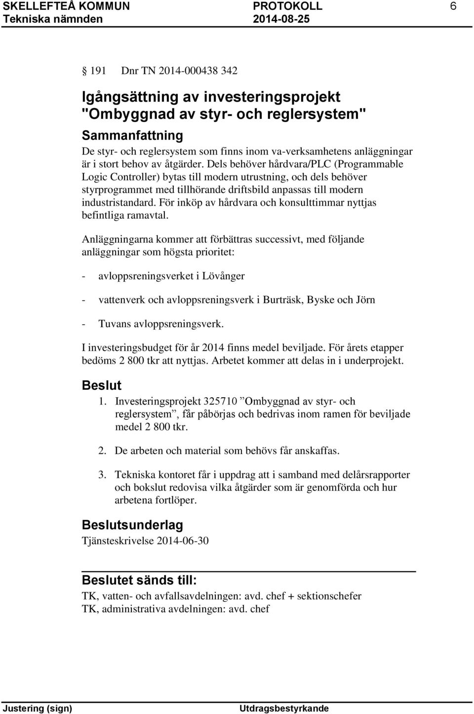 Dels behöver hårdvara/plc (Programmable Logic Controller) bytas till modern utrustning, och dels behöver styrprogrammet med tillhörande driftsbild anpassas till modern industristandard.