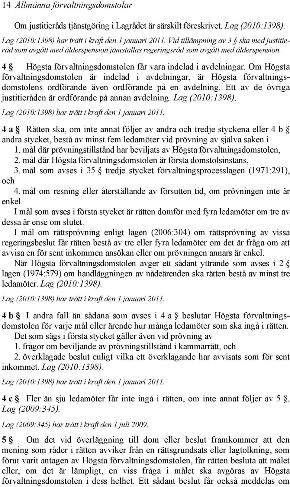 Om Högsta förvaltningsdomstolen är indelad i avdelningar, är Högsta förvaltningsdomstolens ordförande även ordförande på en avdelning. Ett av de övriga justitieråden är ordförande på annan avdelning.