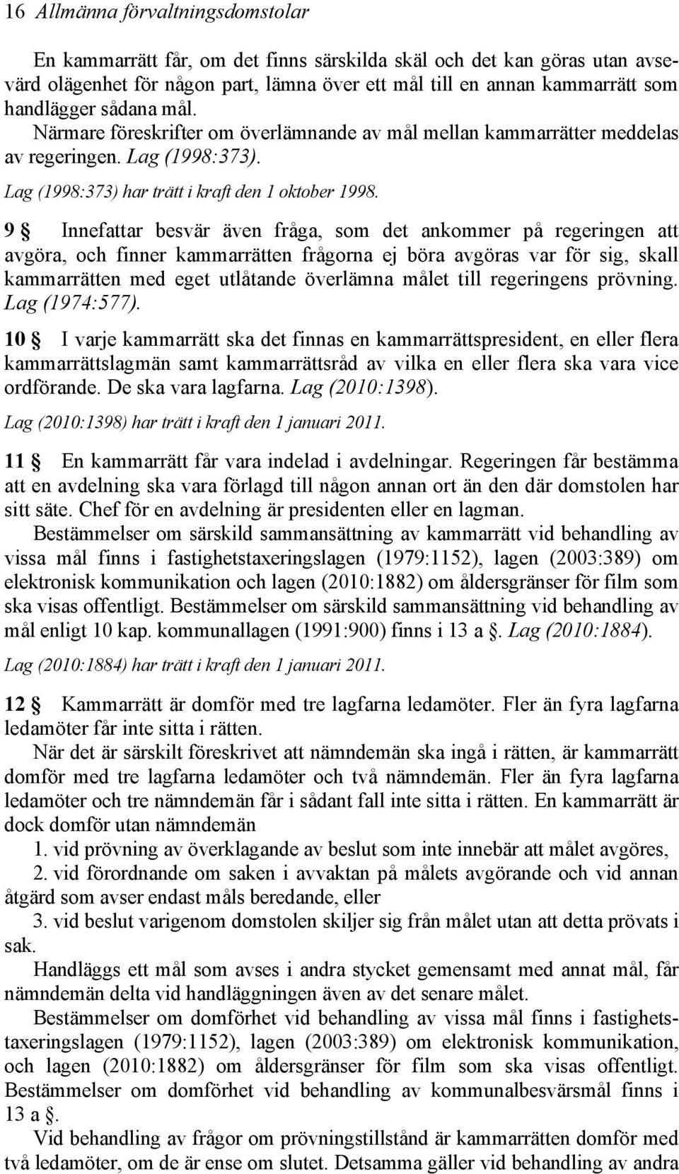 9 Innefattar besvär även fråga, som det ankommer på regeringen att avgöra, och finner kammarrätten frågorna ej böra avgöras var för sig, skall kammarrätten med eget utlåtande överlämna målet till