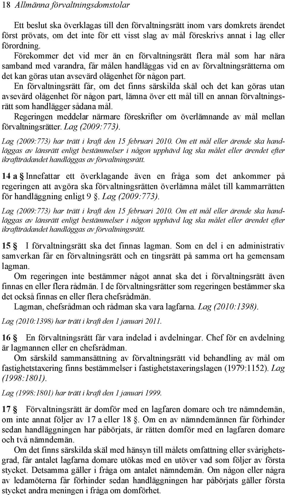 Förekommer det vid mer än en förvaltningsrätt flera mål som har nära samband med varandra, får målen handläggas vid en av förvaltningsrätterna om det kan göras utan avsevärd olägenhet för någon part.