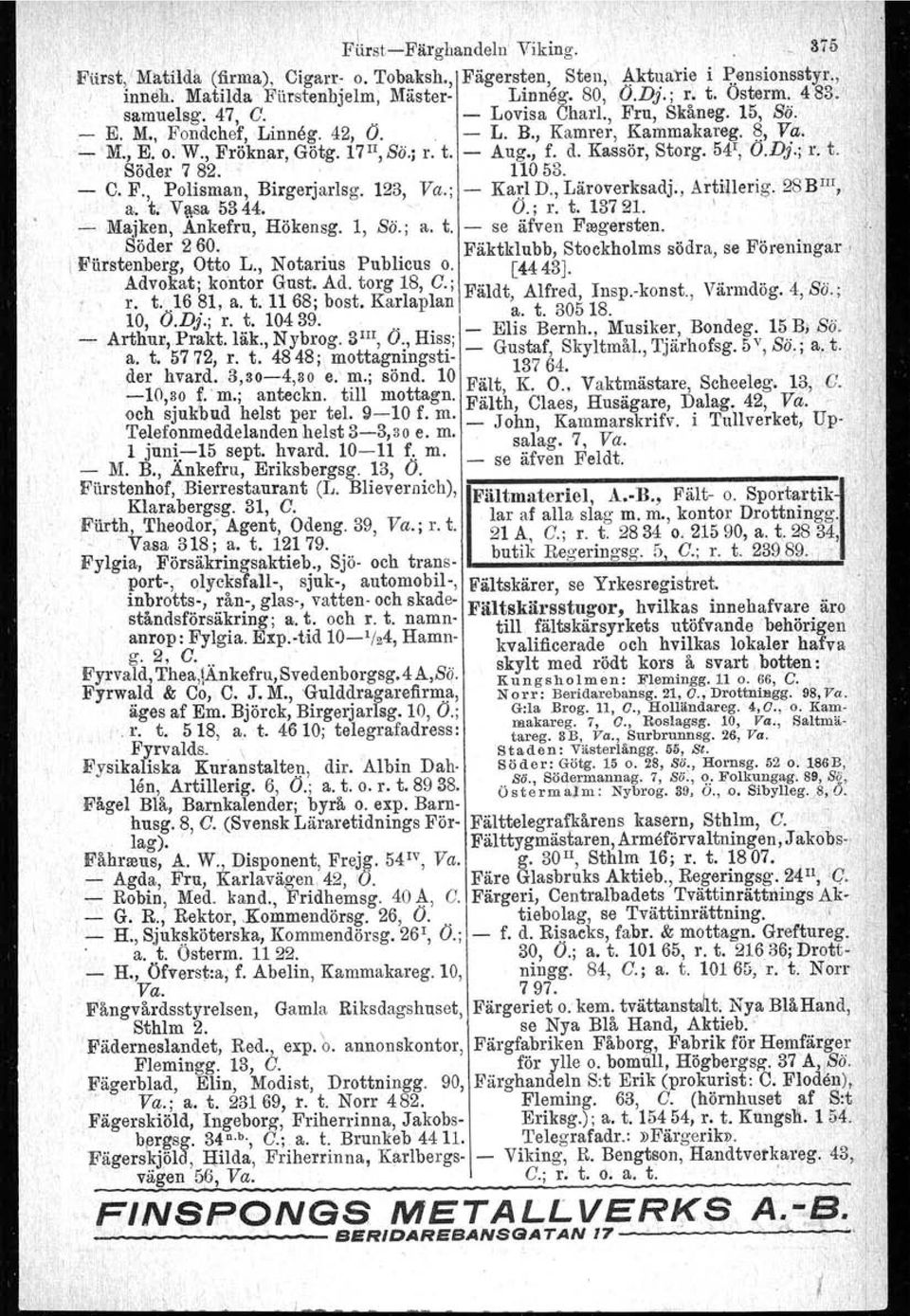 , Kamrer, Kammakareg, ~, Va. - 'M., E. o. W., Fröknar, Götg. 17u, Sö.; r. t. - Aug., f. d. Kassör; Storg. '54','0.Dj.; r. t. Söder 7 82. " 11053. - C. F., Polisman, Birgerjarlsg. 123, Va.; - Karl D.