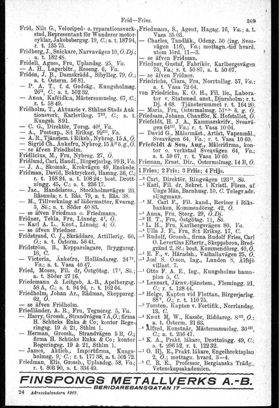 ; vägen 116), Va.; mottagn. tid utom lörd.il-3. hvard. o a. t. 18248. - se äfven Fridman. Fridell, Agnes,.F,ru, Uplandsg. 25-1_Va. Friedner, G~staf, Fabrikör, Karlbergsvägen - A. H., Lagerbitr.