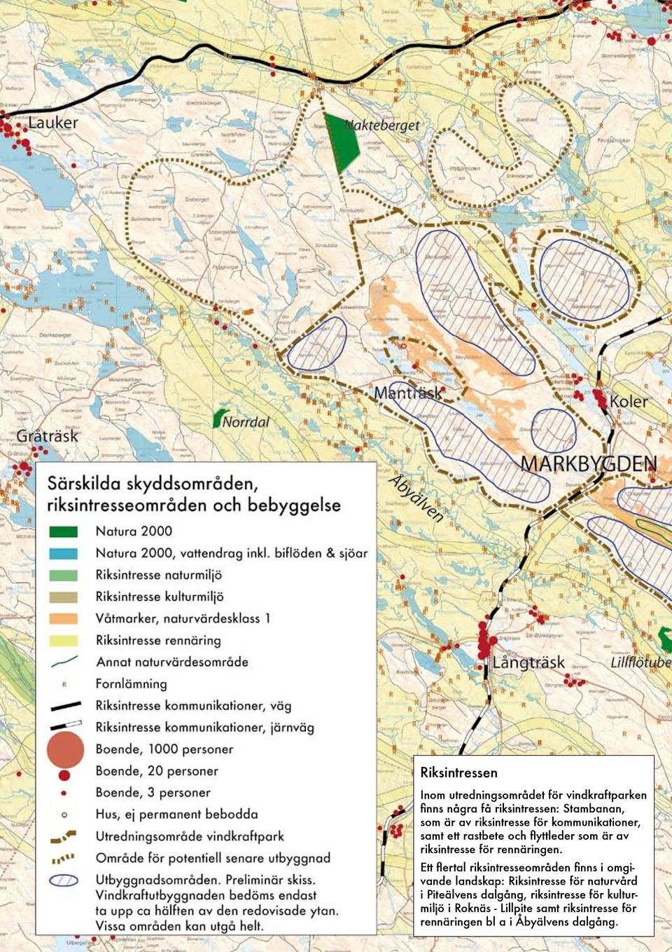 Ett flertal riksintresseområden finns i omgivande landskap: Riksintresse för naturvård i Piteälvens