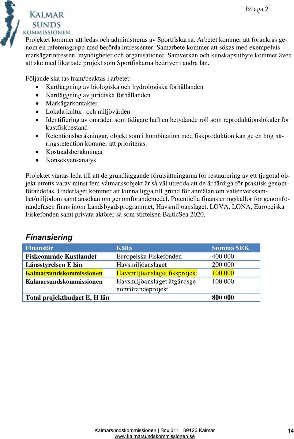 Samverkan och kunskapsutbyte kommer även att ske med likartade projekt som Sportfiskarna bedriver i andra län.