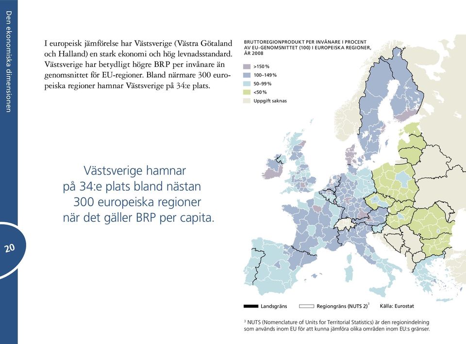 Bruttoregionprodukt per invånare i procent av EU-genomsnittet (100) i europeiska regioner, år 2008 >150% 100 149% 50 99% <50% Uppgift saknas Västsverige hamnar på 34:e plats bland