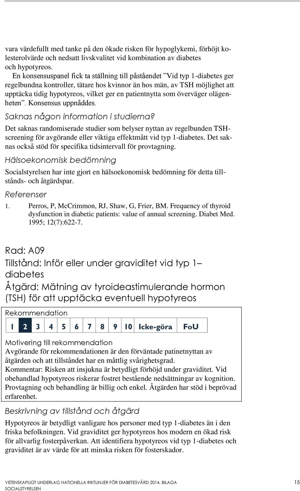 patientnytta som överväger olägenheten. Konsensus uppnåddes. Saknas någon information i studierna?