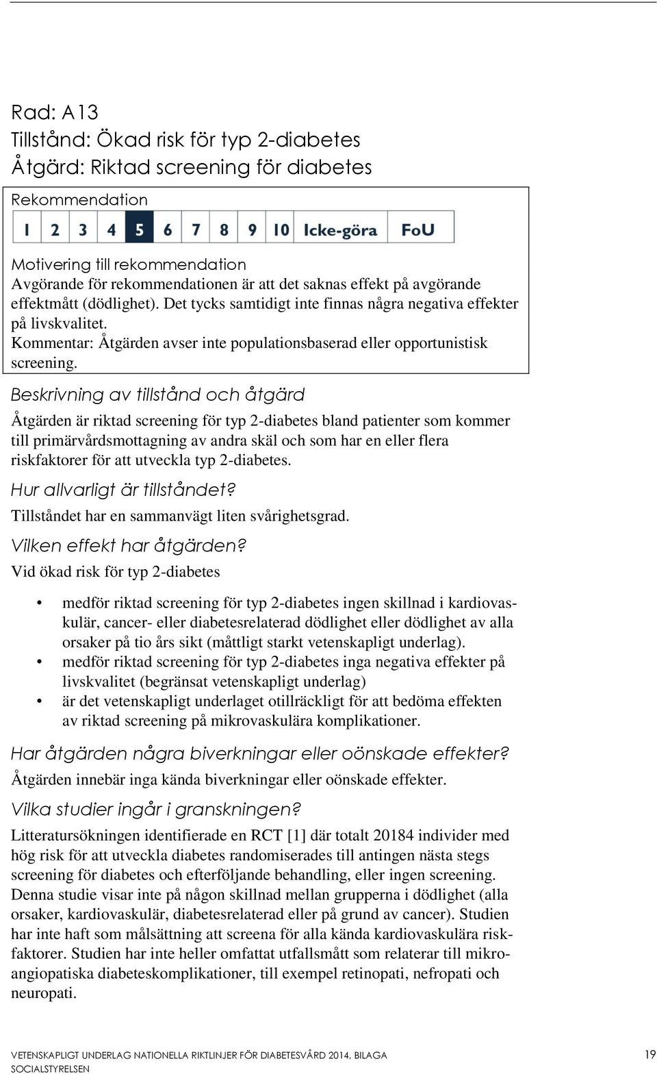 Beskrivning av tillstånd och åtgärd Åtgärden är riktad screening för typ 2-diabetes bland patienter som kommer till primärvårdsmottagning av andra skäl och som har en eller flera riskfaktorer för att