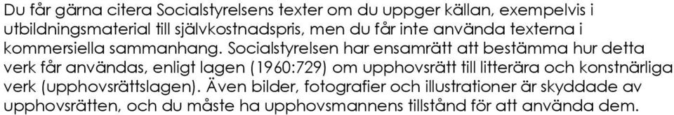 Socialstyrelsen har ensamrätt att bestämma hur detta verk får användas, enligt lagen (1960:729) om upphovsrätt till