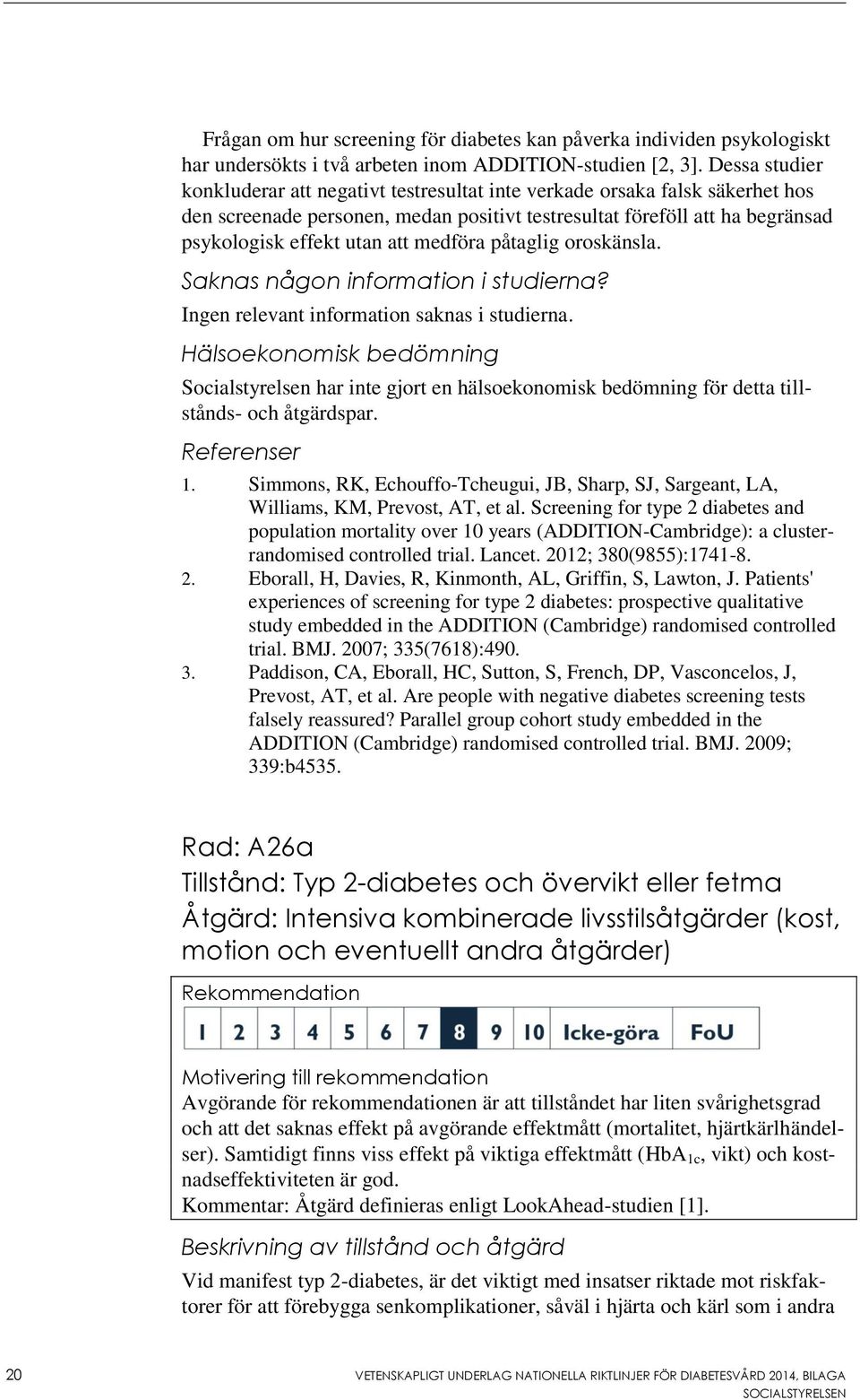 medföra påtaglig oroskänsla. Saknas någon information i studierna? Ingen relevant information saknas i studierna.