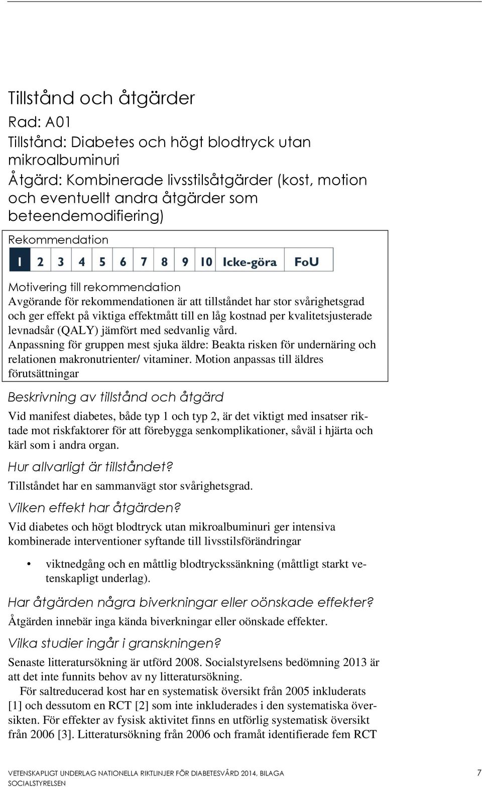 levnadsår (QALY) jämfört med sedvanlig vård. Anpassning för gruppen mest sjuka äldre: Beakta risken för undernäring och relationen makronutrienter/ vitaminer.