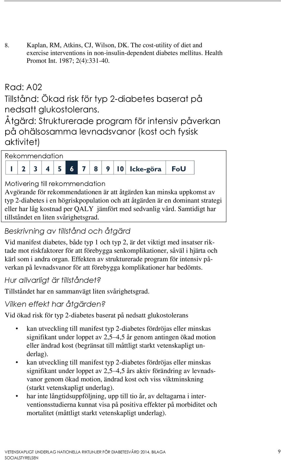 Åtgärd: Strukturerade program för intensiv påverkan på ohälsosamma levnadsvanor (kost och fysisk aktivitet) Rekommendation Motivering till rekommendation Avgörande för rekommendationen är att