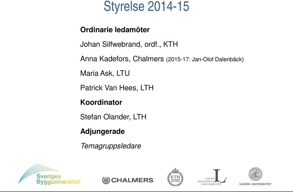 , KTH Anna Kadefors, Chalmers (2015-17: Jan-Olof
