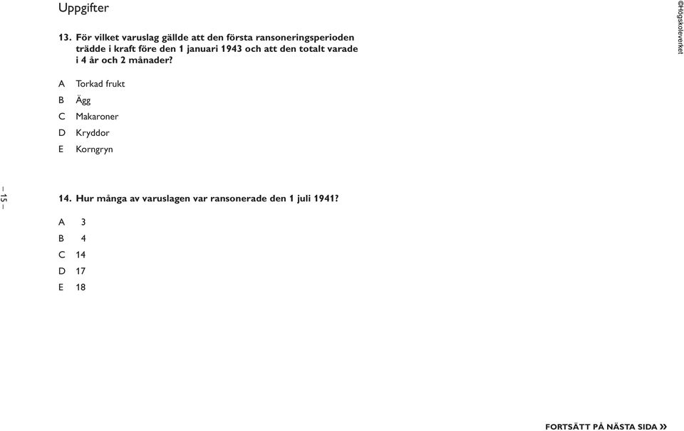 den 1 januari 1943 och att den totalt varade i 4 år och 2 månader?