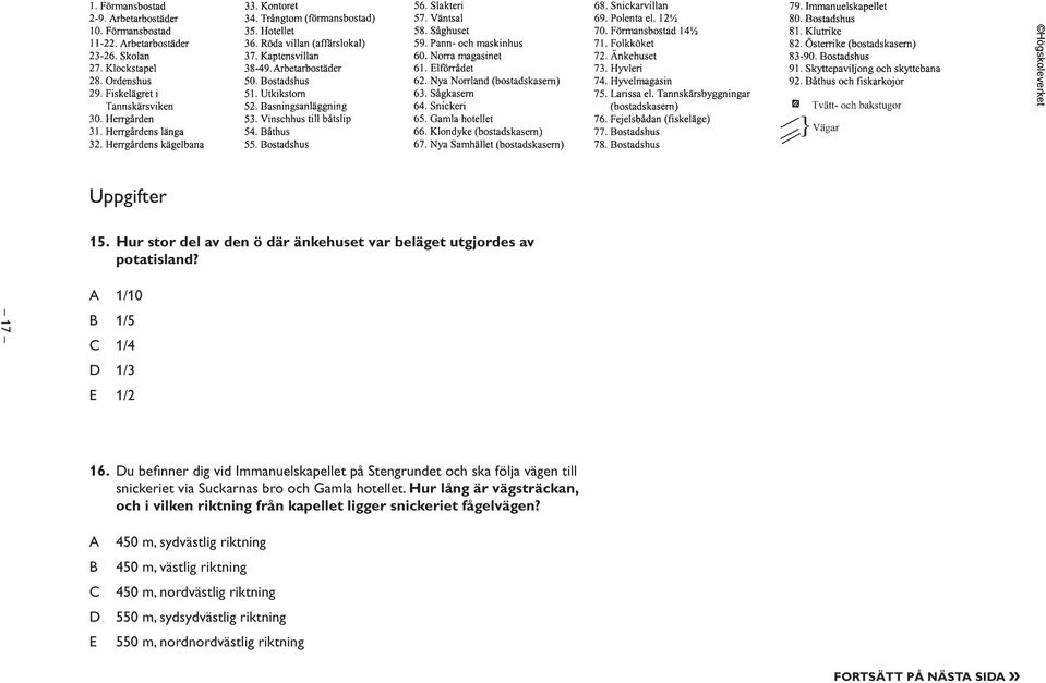 Hur lång är vägsträckan, och i vilken riktning från kapellet ligger snickeriet fågelvägen?