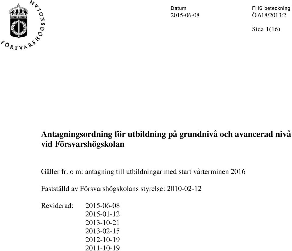 o m: antagning till utbildningar med start vårterminen 2016 Fastställd av