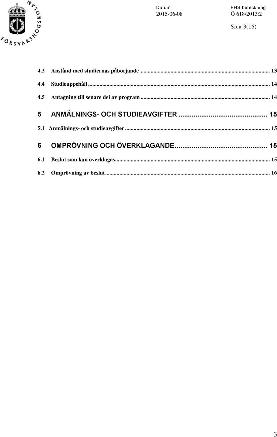 .. 14 5 ANMÄLNINGS- OCH STUDIEAVGIFTER... 15 5.