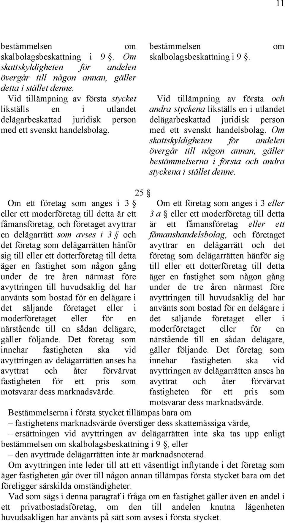 om Vid tillämpning av första och andra styckena likställs en i utlandet delägarbeskattad juridisk person med ett svenskt handelsbolag.