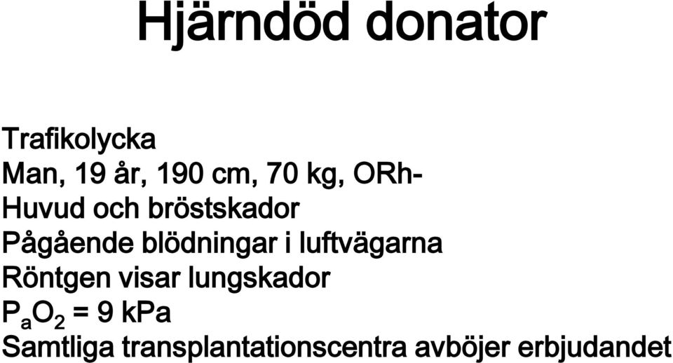 luftvägarna Röntgen visar lungskador P a O 2 = 9 kpa