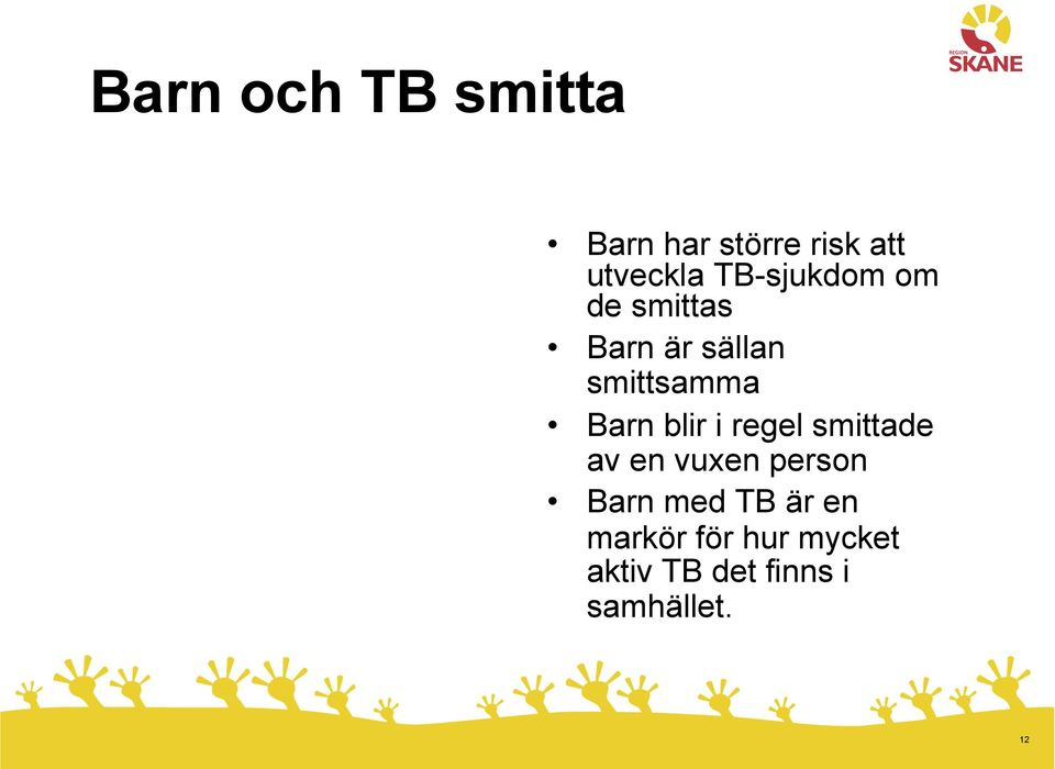 blir i regel smittade av en vuxen person Barn med TB är