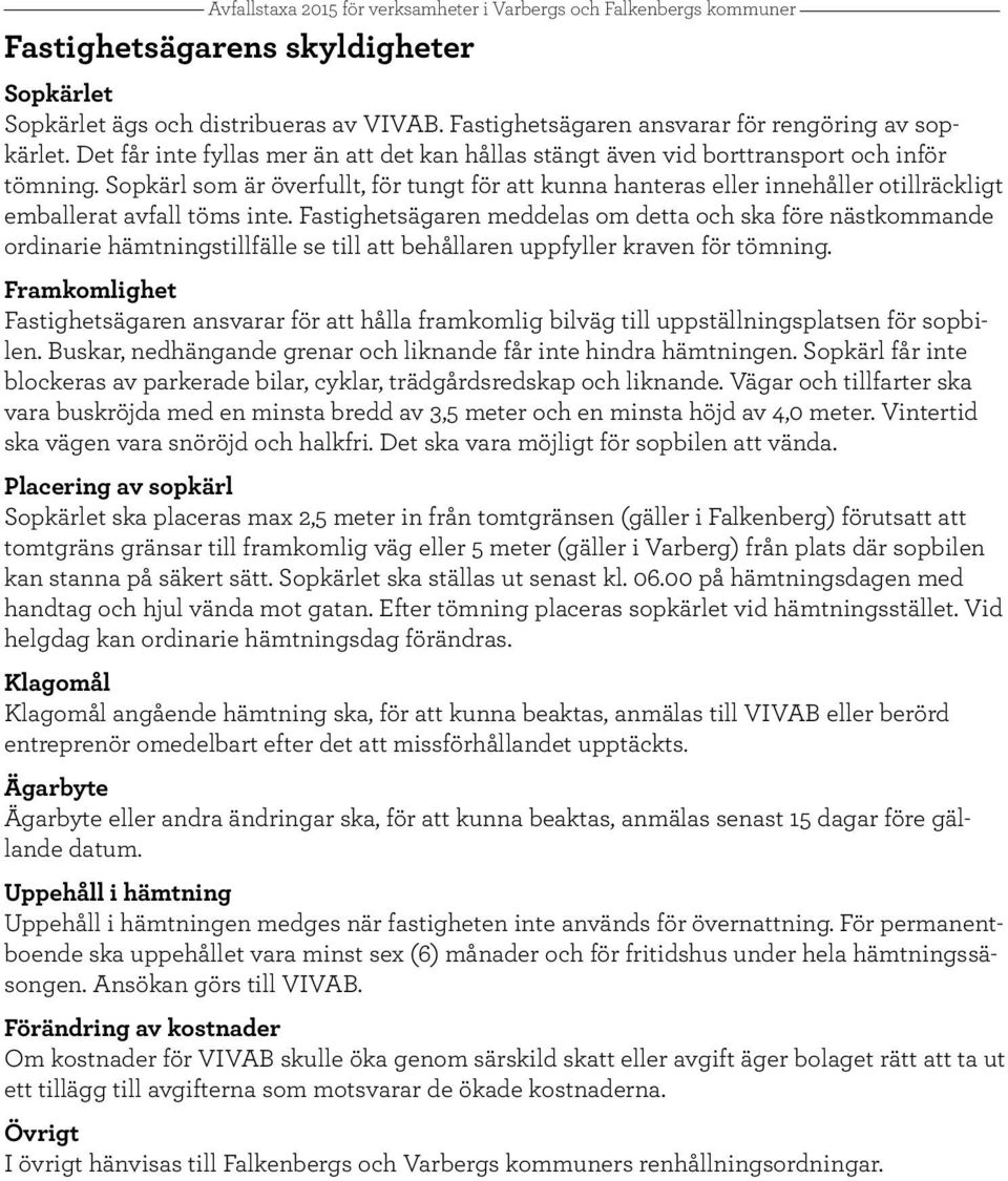 Sopkärl som är överfullt, för tungt för att kunna hanteras eller innehåller otillräckligt emballerat avfall töms inte.