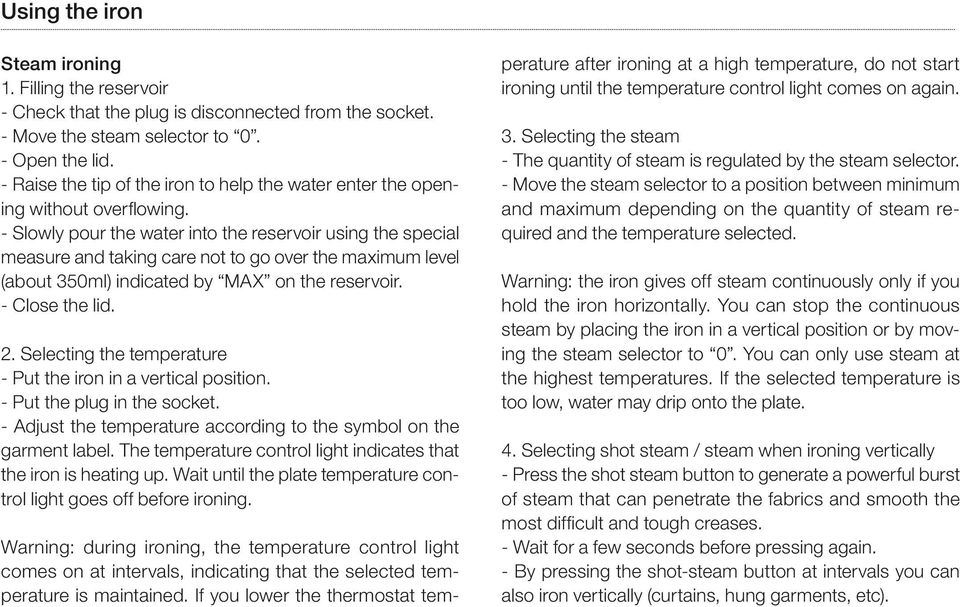 - Slowly pour the water into the reservoir using the special measure and taking care not to go over the maximum level (about 350ml) indicated by MAX on the reservoir. - Close the lid. 2.