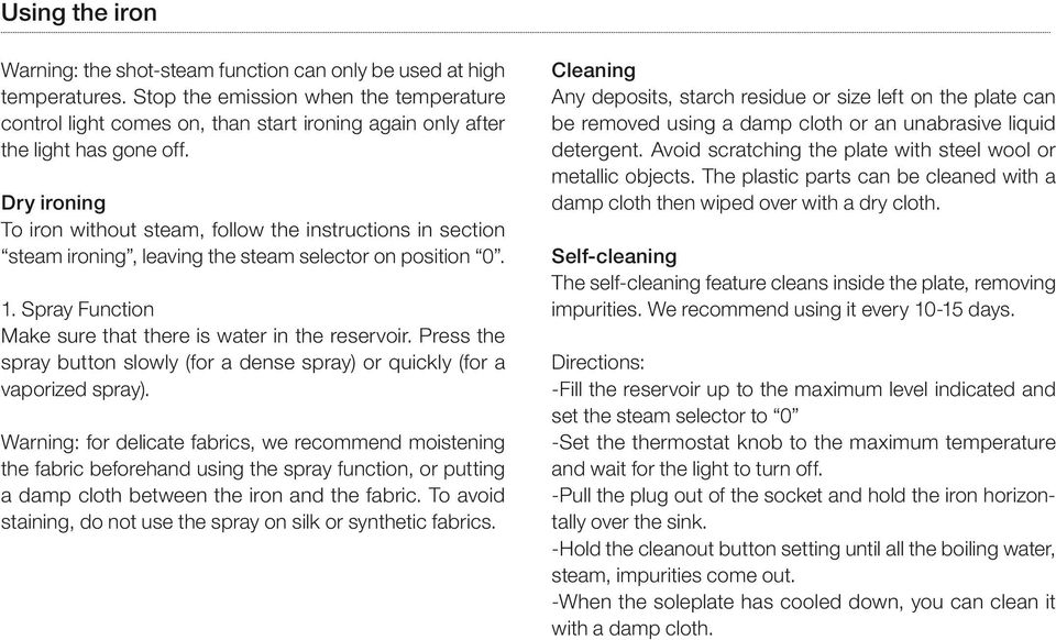 Dry ironing To iron without steam, follow the instructions in section steam ironing, leaving the steam selector on position 0. 1. Spray Function Make sure that there is water in the reservoir.