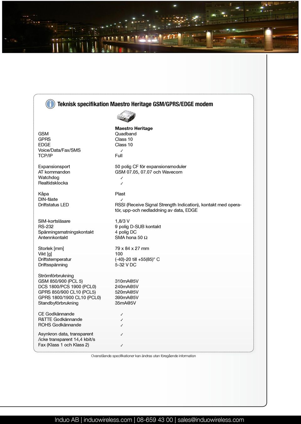 07 och Wavecom Watchdog 3 Realtidsklocka 3 Kåpa Plast DIN-fäste 3 Driftstatus LED RSSI (Receive Signal Strength Indication), kontakt med operatör, upp-och nedladdning av data, EDGE SIM-kortsläsare