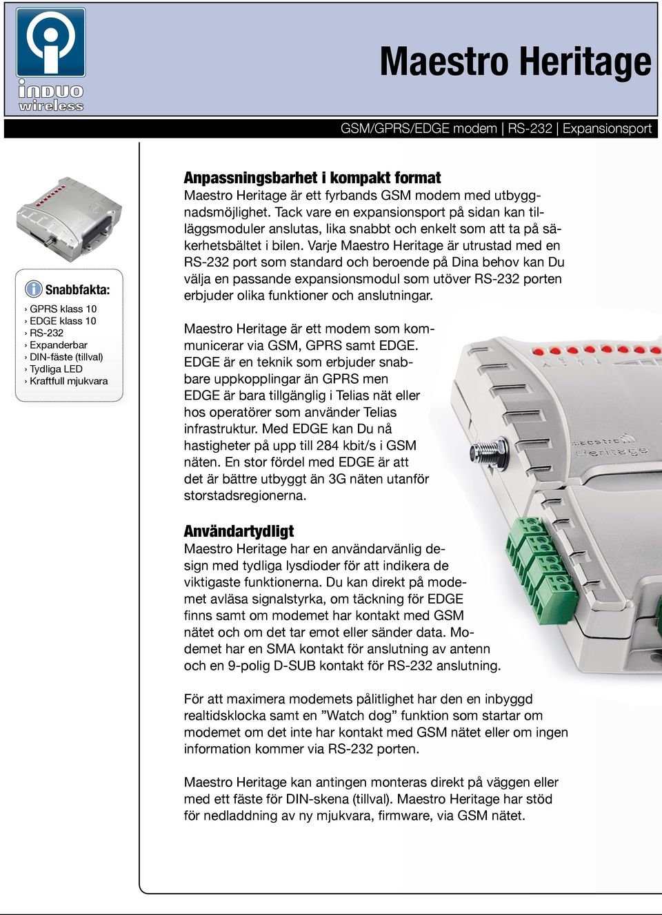 Tack vare en expansionsport på sidan kan tilläggsmoduler anslutas, lika snabbt och enkelt som att ta på säkerhetsbältet i bilen.