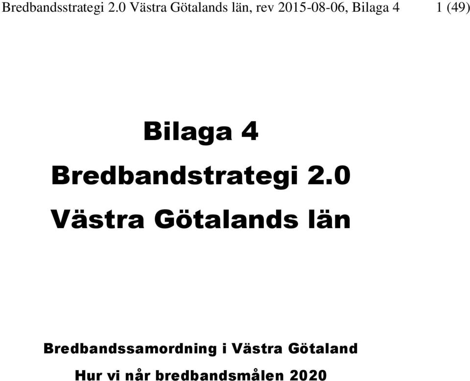 1 (49) Bilaga 4 Bredbandstrategi 2.