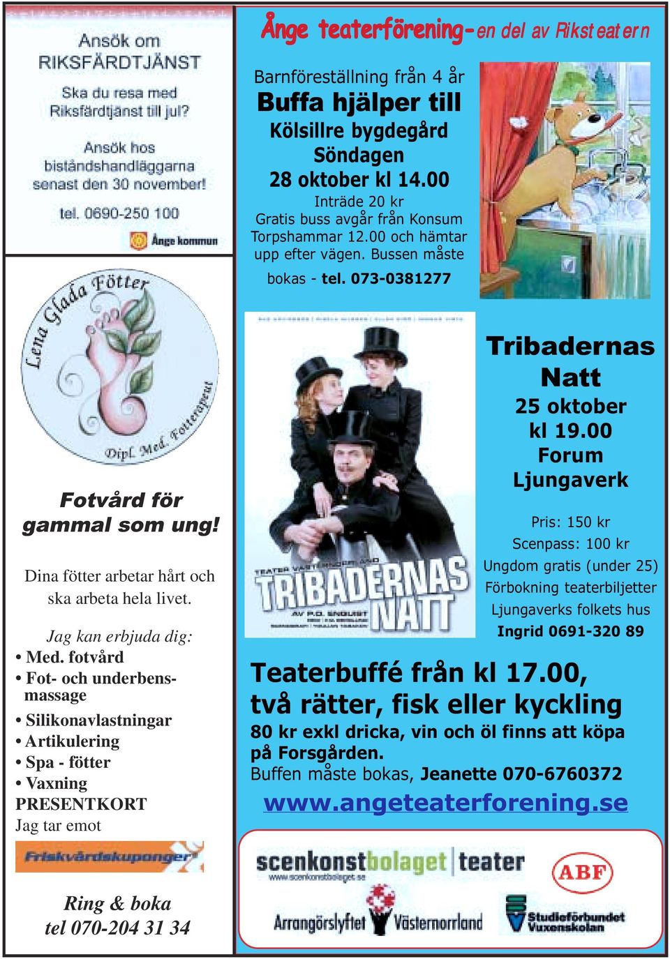 Dina fötter arbetar hårt och ska arbeta hela livet. Jag kan erbjuda dig: Med.