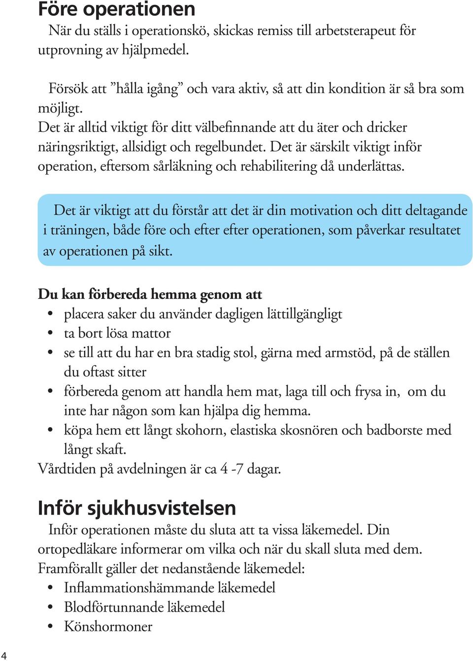 Det är särskilt viktigt inför operation, eftersom sårläkning och rehabilitering då underlättas.