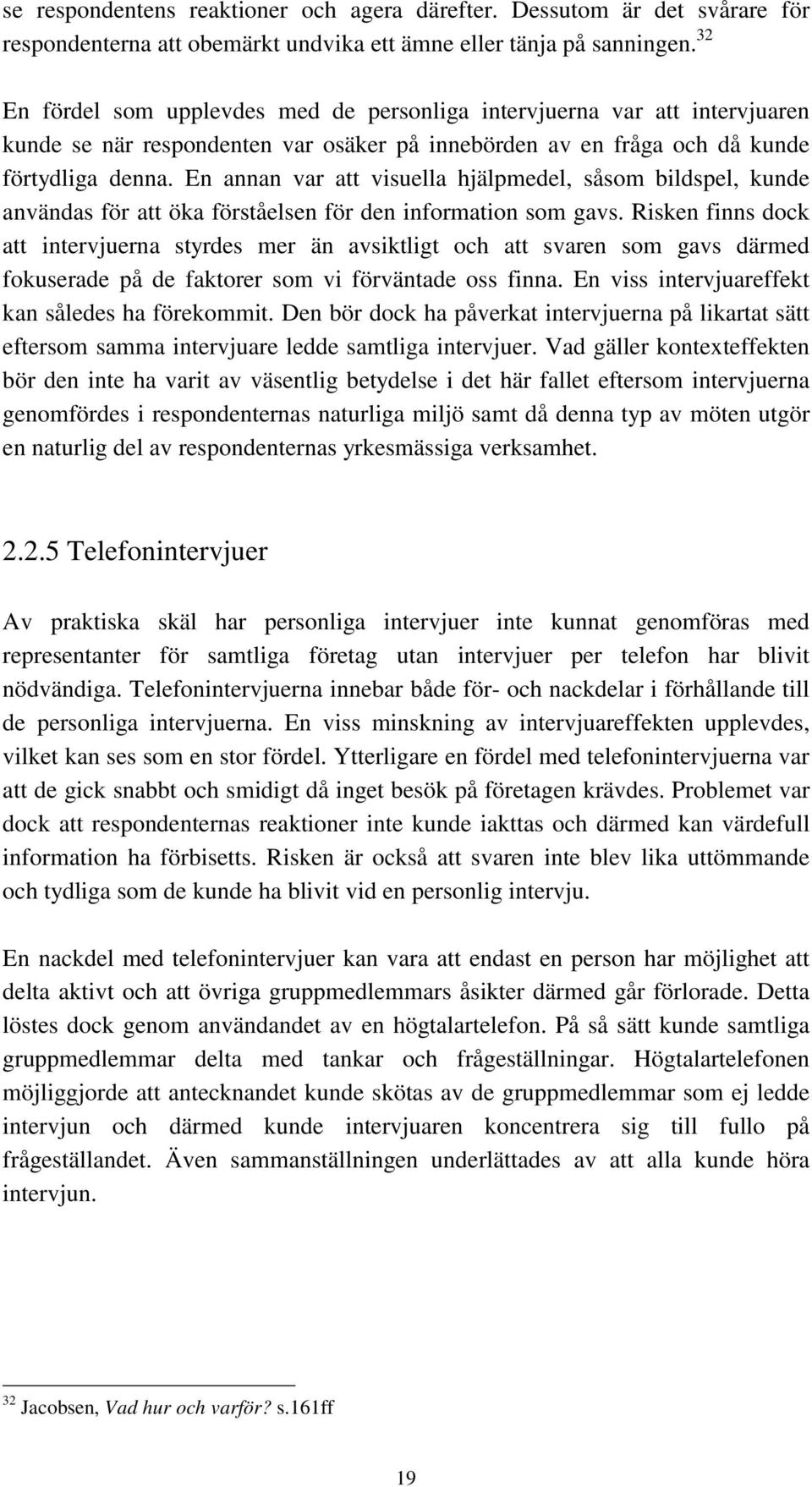 En annan var att visuella hjälpmedel, såsom bildspel, kunde användas för att öka förståelsen för den information som gavs.