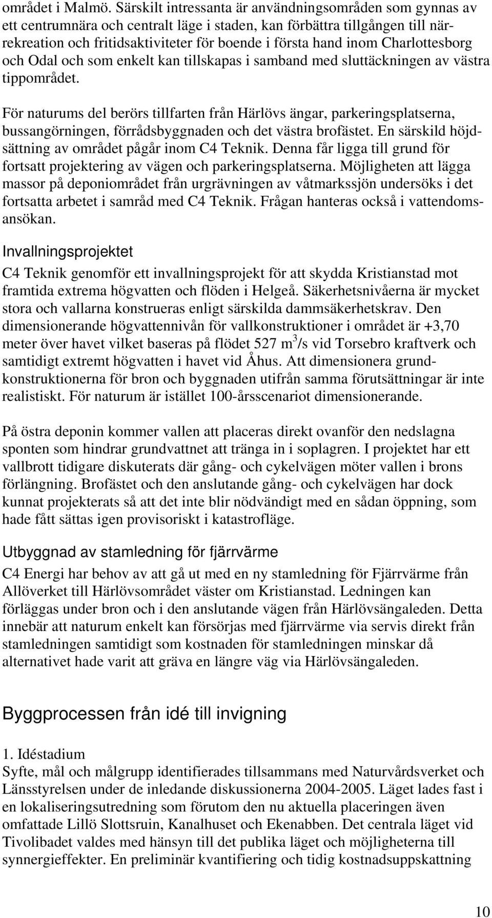 Charlottesborg och Odal och som enkelt kan tillskapas i samband med sluttäckningen av västra tippområdet.