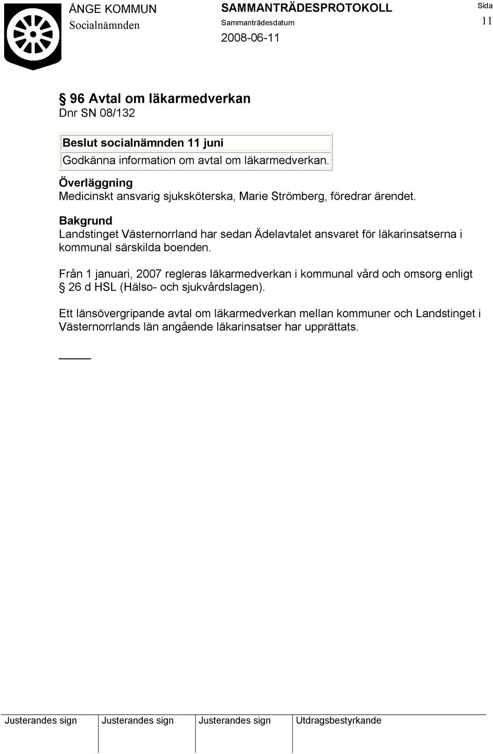 Landstinget Västernorrland har sedan Ädelavtalet ansvaret för läkarinsatserna i kommunal särskilda boenden.