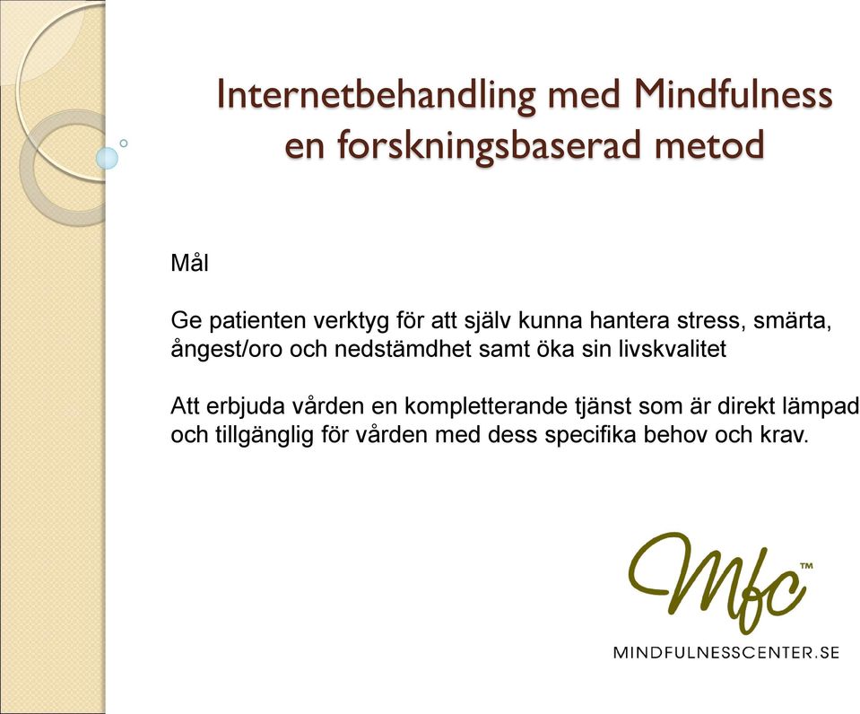 nedstämdhet samt öka sin livskvalitet Att erbjuda vården en kompletterande