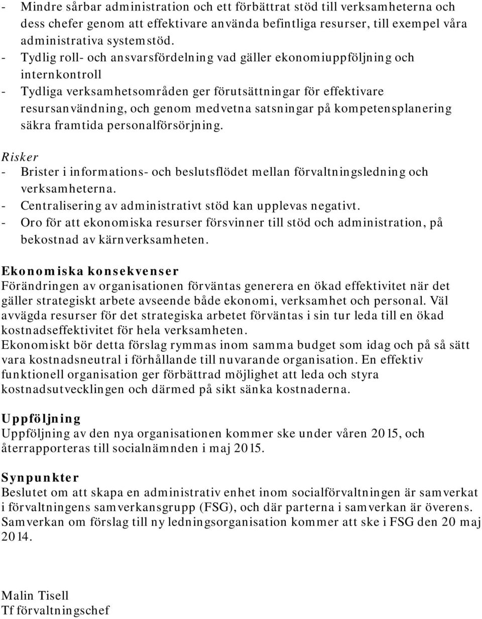 på kompetensplanering säkra framtida personalförsörjning. Risker - Brister i informations- och beslutsflödet mellan förvaltningsledning och verksamheterna.