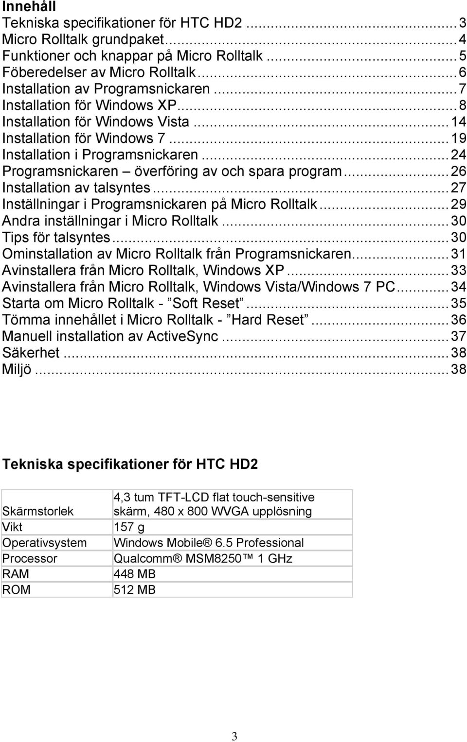 .. 26 Installation av talsyntes... 27 Inställningar i Programsnickaren på Micro Rolltalk... 29 Andra inställningar i Micro Rolltalk... 30 Tips för talsyntes.