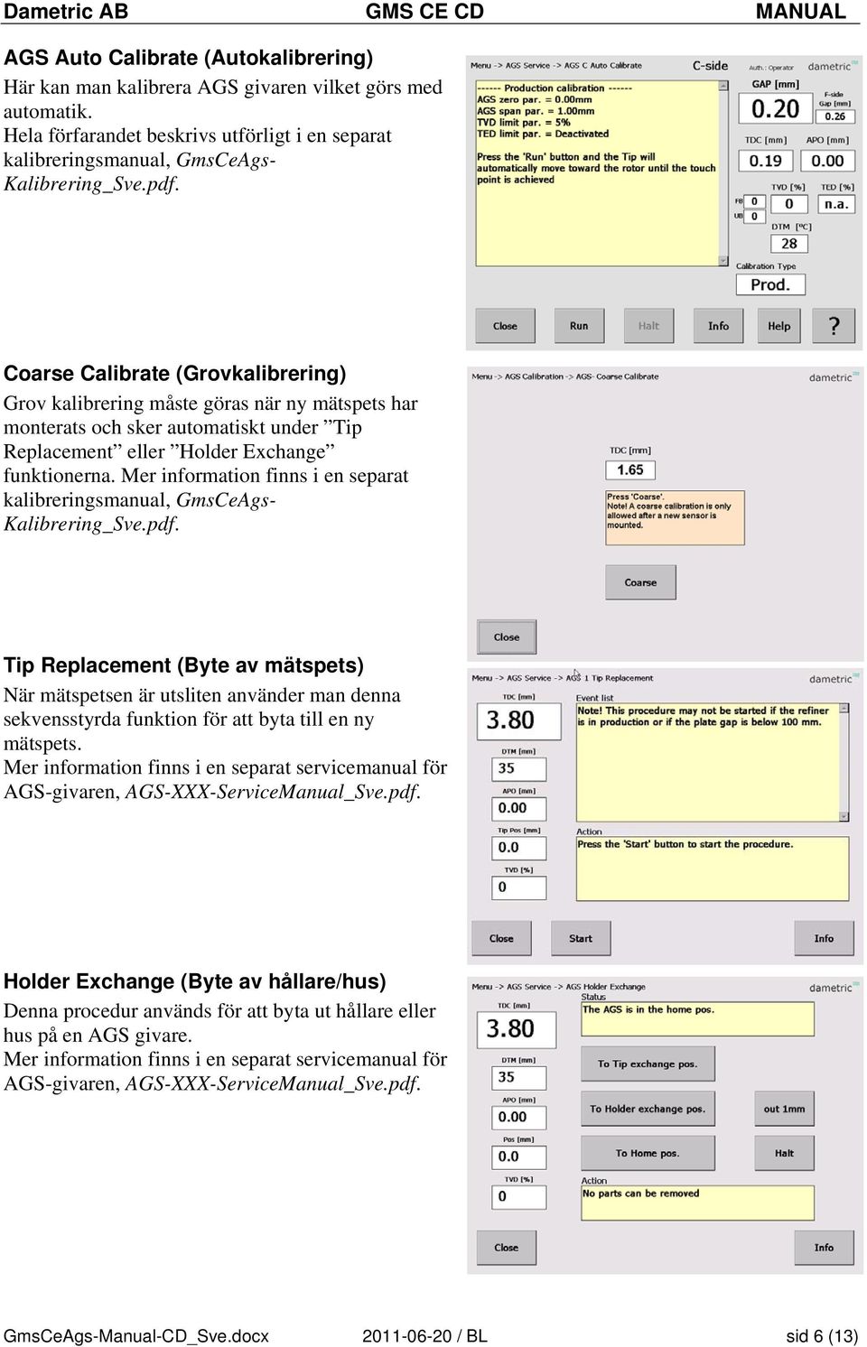 Mer information finns i en separat kalibreringsmanual, GmsCeAgs- Kalibrering_Sve.pdf.