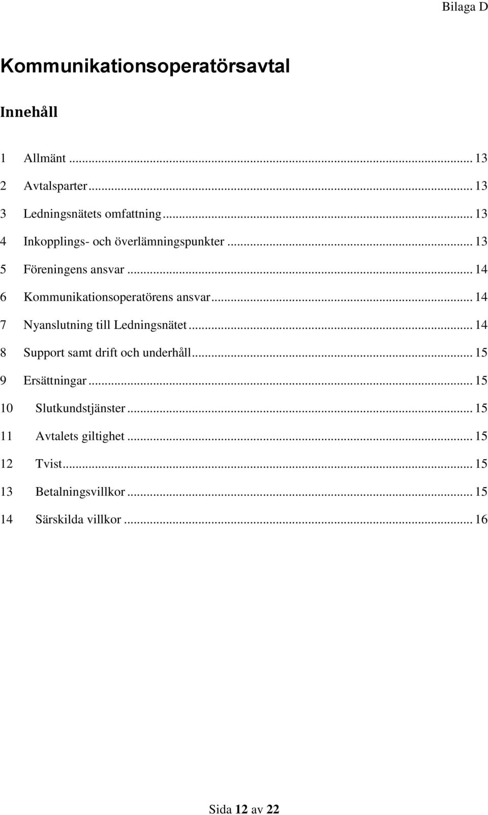 .. 14 7 Nyanslutning till Ledningsnätet... 14 8 Support samt drift och underhåll... 15 9 Ersättningar.