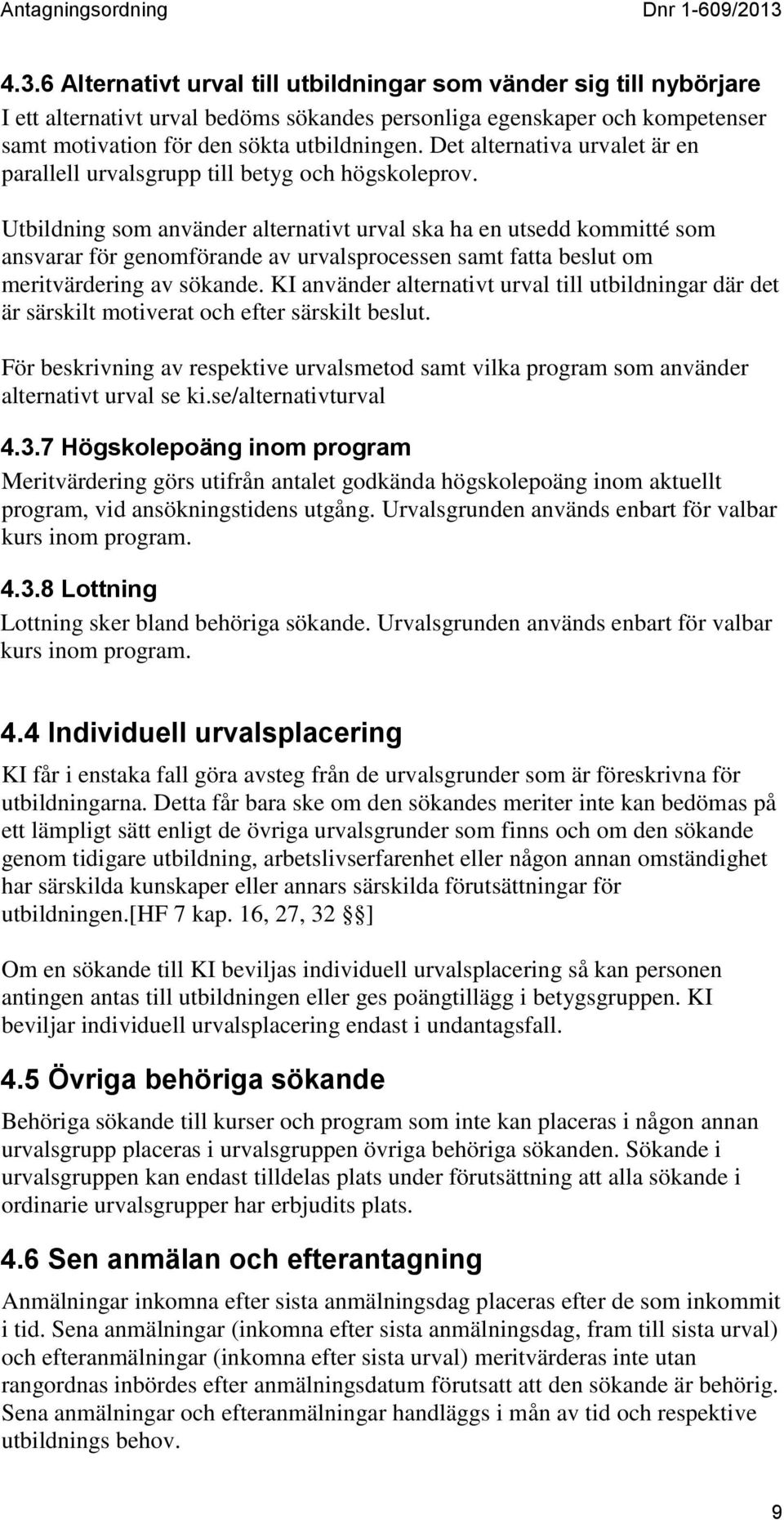 Utbildning som använder alternativt urval ska ha en utsedd kommitté som ansvarar för genomförande av urvalsprocessen samt fatta beslut om meritvärdering av sökande.