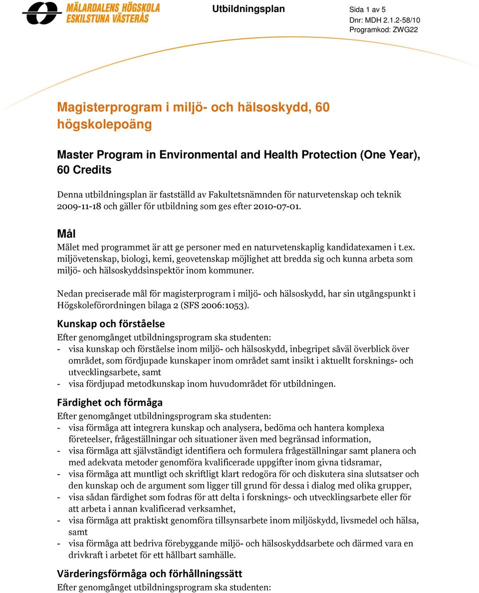 Mål Målet med programmet är att ge personer med en naturvetenskaplig kandidatexa