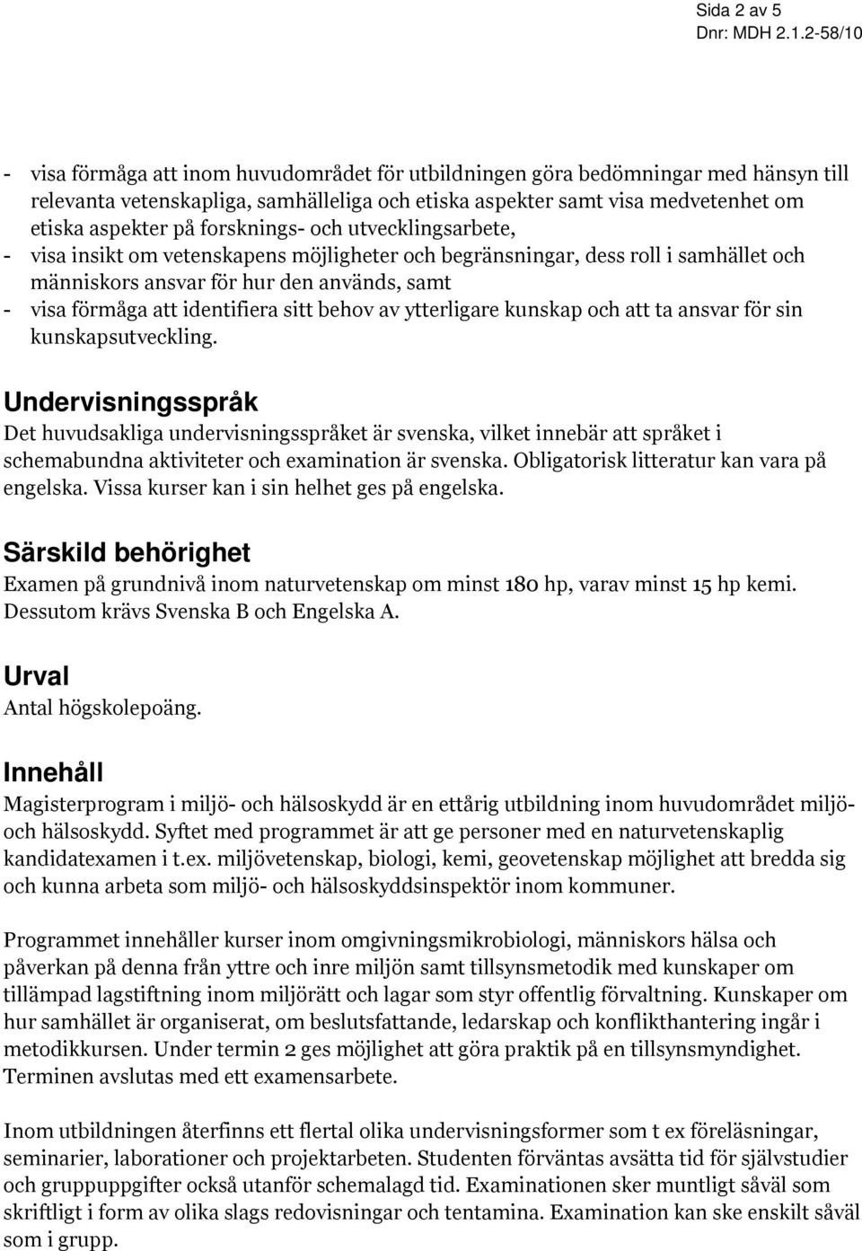 sitt behov av ytterligare kunskap och att ta ansvar för sin kunskapsutveckling.