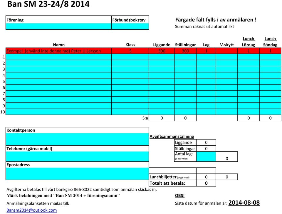 5 6 7 8 9 10 S:a 0 0 0 0 Kontaktperson Avgiftsammanställning Liggande 0 Telefonnr (gärna mobil) Ställningar 0 Antal lag: (á 250 kr/st) 0 Epostadress Lunchbiljetter (ange