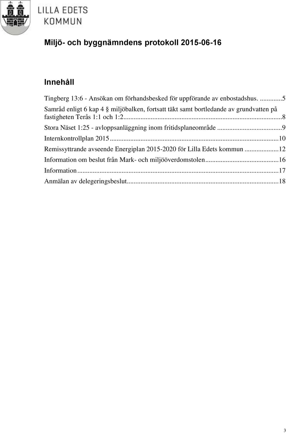 .. 8 Stora Näset 1:25 - avloppsanläggning inom fritidsplaneområde... 9 Internkontrollplan 2015.