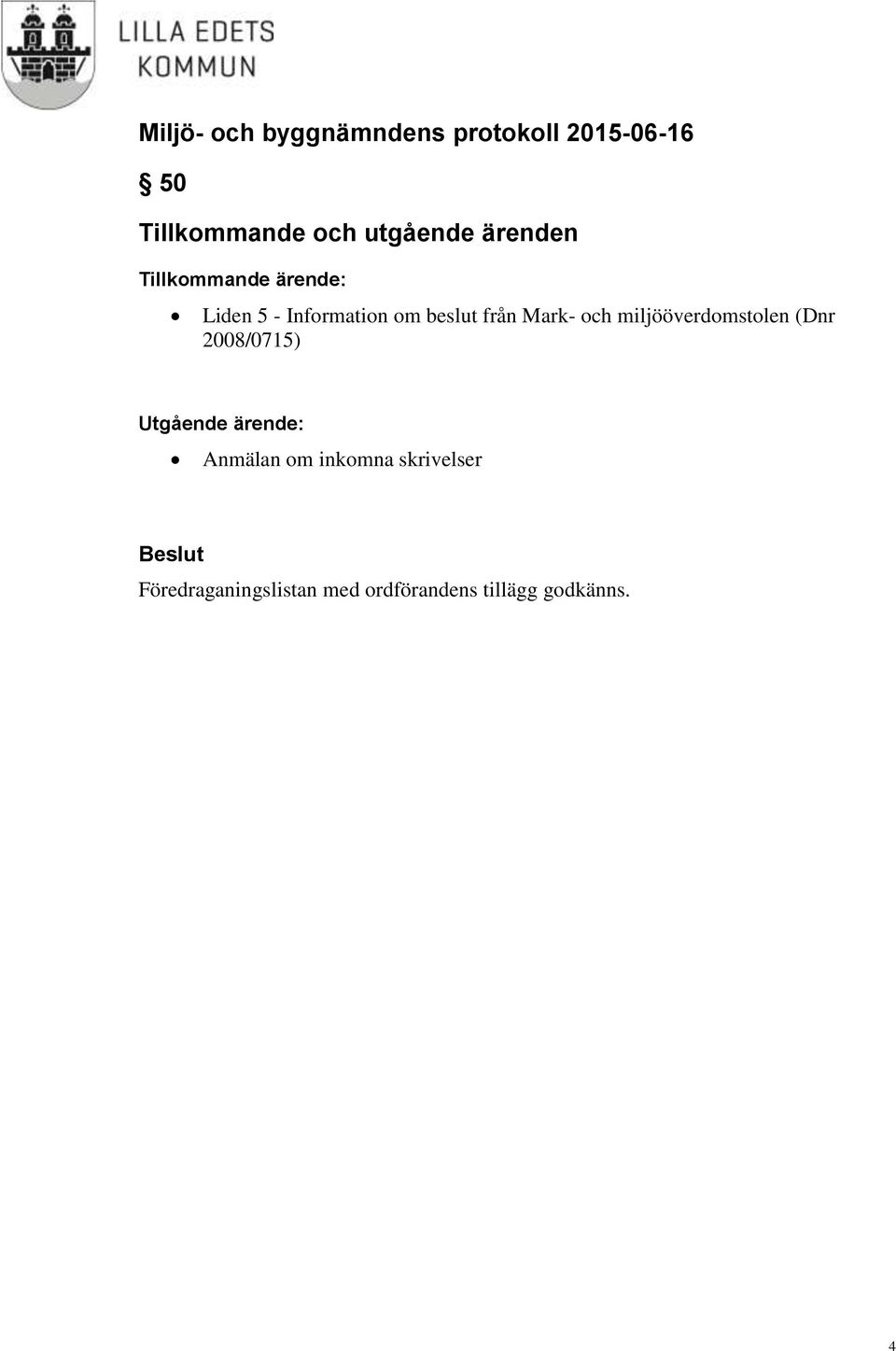 miljööverdomstolen (Dnr 2008/0715) Utgående ärende: Anmälan om