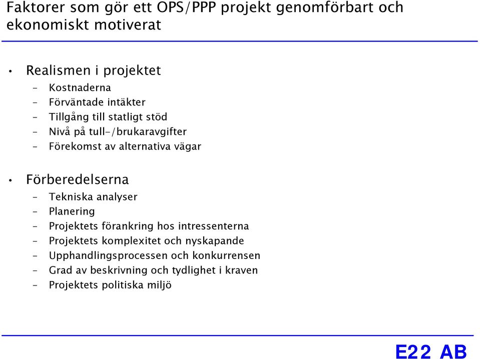 Förberedelserna Tekniska analyser Planering Projektets förankring hos intressenterna Projektets komplexitet och