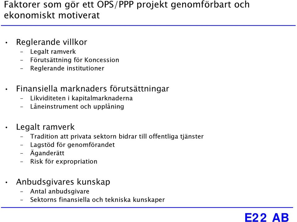 kapitalmarknaderna Låneinstrument och upplåning Legalt ramverk Tradition att privata sektorn bidrar till offentliga