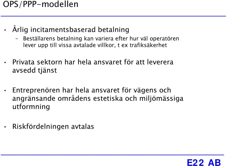 sektorn har hela ansvaret för att leverera avsedd tjänst Entreprenören har hela ansvaret