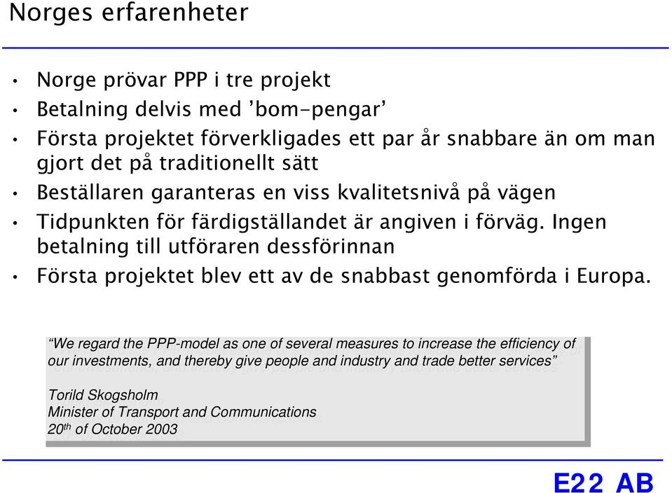We We regard regard the the PPP-model PPP-model as as one one of of several several measures measures to to increase increase the the efficiency efficiency of of our our investments, investments, and