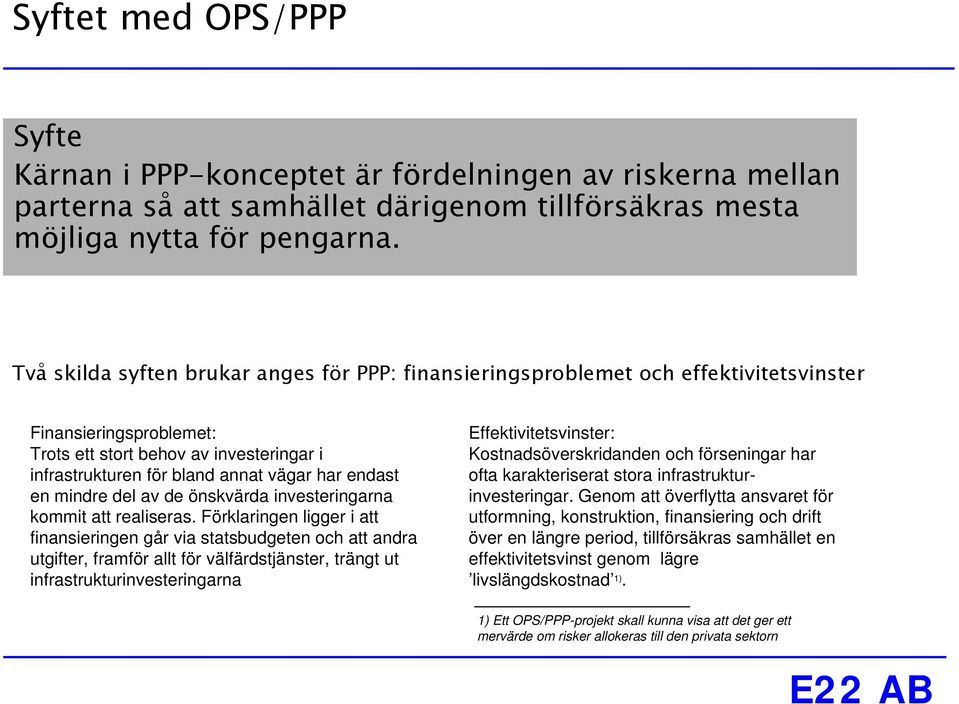endast en mindre del av de önskvärda investeringarna kommit att realiseras.